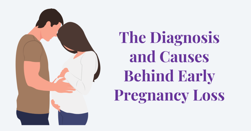 The Diagnosis and Causes Behind Early Pregnancy Loss