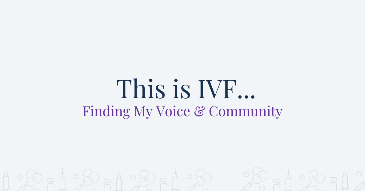 This is IVF - Finding My Voice and Community