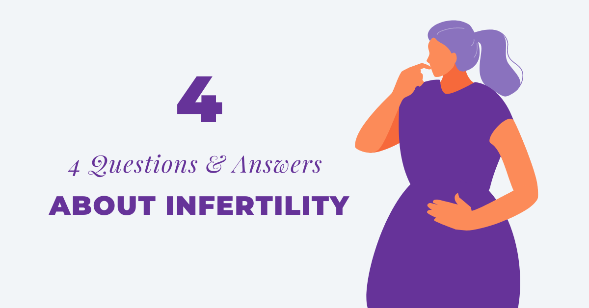 4 Questions & Answers about Infertility