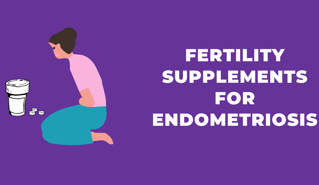 Fertility Supplements for endometriosis